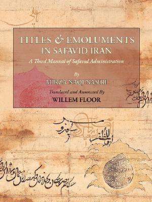 Titles and Emoluments in Safavid Iran by Nasiri, Ali Naqi