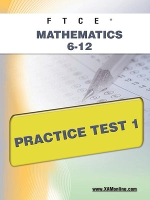 FTCE Mathematics 6-12 Practice Test 1 by Wynne, Sharon A.