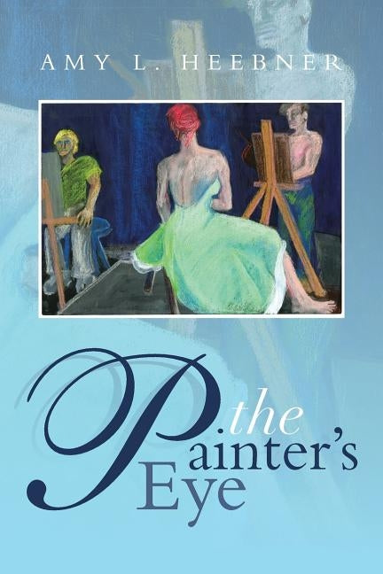 The Painter's Eye by Heebner, Amy L.