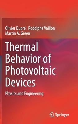Thermal Behavior of Photovoltaic Devices: Physics and Engineering by Dupré, Olivier