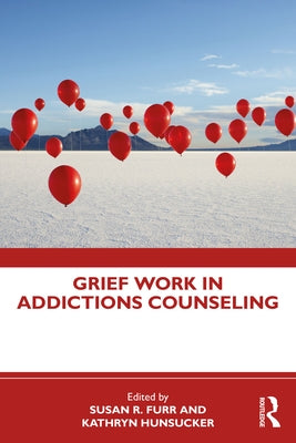 Grief Work in Addictions Counseling by Furr, Susan R.