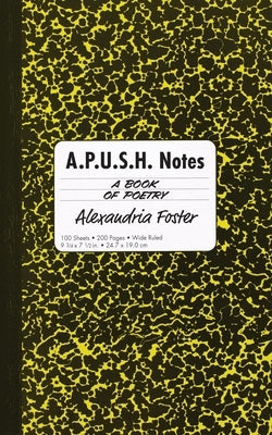 A.P.U.S.H. Notes: A Book of Poetry by Foster, Alexandria