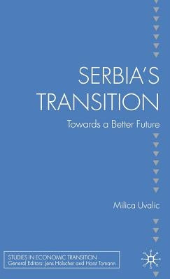Serbia's Transition: Towards a Better Future by Uvalic, M.