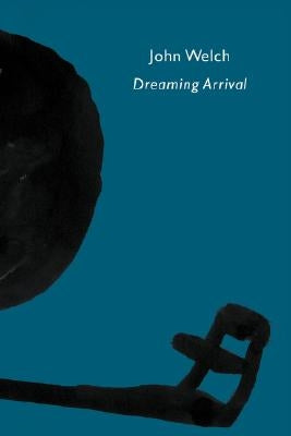 Dreaming Arrival by Welch, John