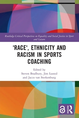 'Race', Ethnicity and Racism in Sports Coaching by Bradbury, Steven