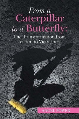 From a Caterpillar to a Butterfly: the Transformation from Victim to Victorious by Power, Angel