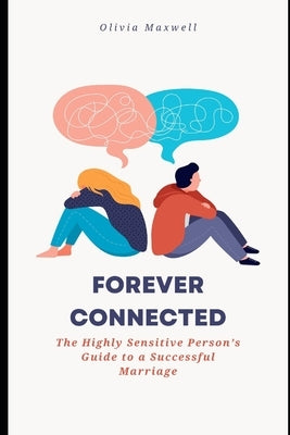 Forever Connected: The Highly Sensitive Person's Guide to a Successful Marriage by Maxwell, Olivia