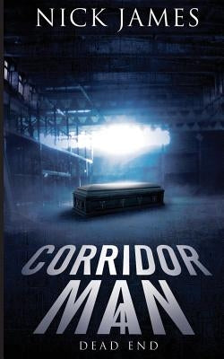 Corridor Man 4: Dead End by James, Nick