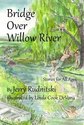 Bridge Over Willow River: Stories for All Ages by Devona, Linda Cook