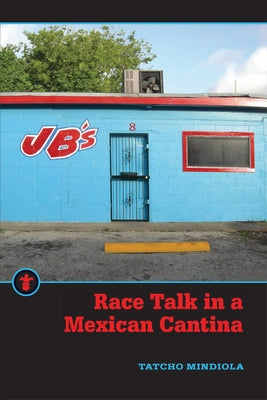 Race Talk in a Mexican Cantina by Mindiola, Tatcho