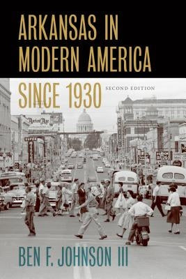 Arkansas in Modern America Since 1930 by Johnson III, Ben F.