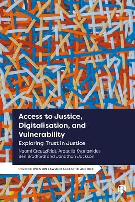 Access to Justice, Digitalization and Vulnerability: Exploring Trust in Justice by Creutzfeldt, Naomi