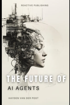 The Future Of AI Agents: Emerging Trends and Opportunities 2025 by Schwartz, Alice
