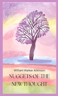 Nuggets Of The New Thought by William Walker Atkinson