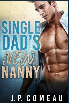 Single Dad's New Nanny: A Secret Baby Romance by Comeau, J. P.