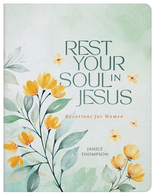 Rest Your Soul in Jesus: Devotions for Women by Thompson, Janice