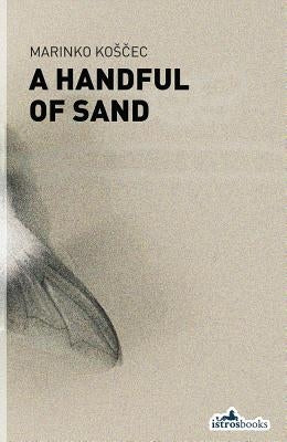 A Handful of Sand by Kosčec, Marinko