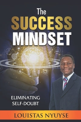 The Success Mindset: Eliminating Self-Doubt by Nyuyse, Louistas
