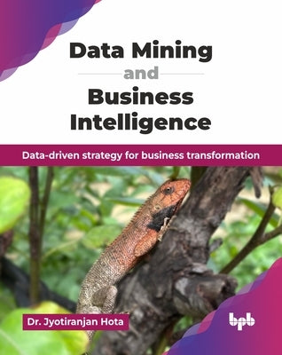 Data Mining and Business Intelligence: Data-driven strategy for business transformation (English Edition) by Hota, Jyotiranjan