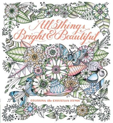 All Things Bright & Beautiful: Coloring the Christian Hymn by Alexander, Cecil Frances