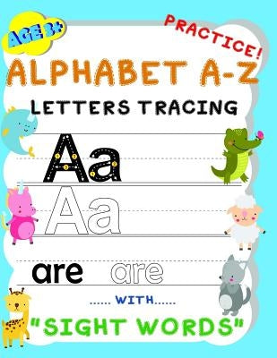 Alphabet A-Z Letters Tracing Practice! with sight words: Handwriting Workbook and Practice for kids Age 3+, Letter Tracing Book for Preschoolers, The by P. K., Babyboss