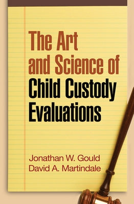 The Art and Science of Child Custody Evaluations by Gould, Jonathan W.