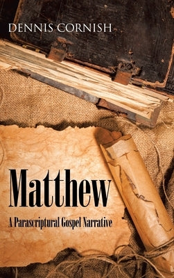 Matthew: A Parascriptural Gospel Narrative by Cornish, Dennis