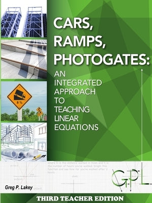 Cars, Ramps, Photogates: An Integrated Approach to Teaching Linear Equations (Teachers Edition) by Lakey, Gregory