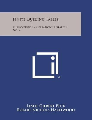 Finite Queuing Tables: Publications In Operations Research, No. 2 by Peck, Leslie Gilbert