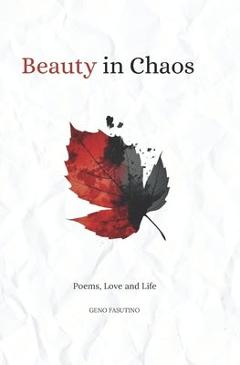 Beauty in Chaos: Poems, Love and Life by Faustino, Geno