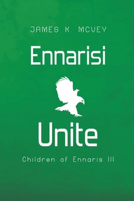 Ennarisi Unite: Children of Ennaris III by McVey, James K.