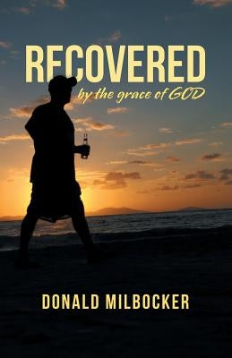 Recovered by the Grace of God by Milbocker, Donald