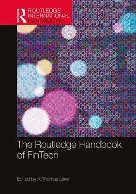 The Routledge Handbook of Fintech by Liaw, K. Thomas