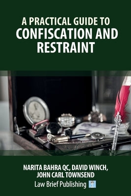 A Practical Guide to Confiscation and Restraint by Bahra, Narita