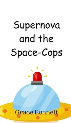 Supernova and the Space-Cops by Bennett, Grace