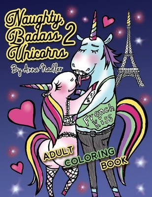 Naughty Badass Unicorns 2 Adult Coloring Book: Part two of the funny unicorn coloring book, with 24 more unique original illustrations for you to colo by Nadler, Anna
