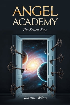 Angel Academy: The Seven Keys by Wiess, Joanne M.