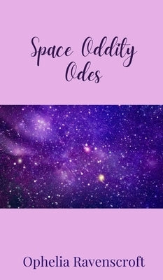 Space Oddity Odes by Ravenscroft, Ophelia