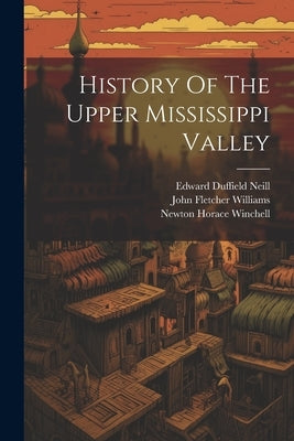 History Of The Upper Mississippi Valley by Winchell, Newton Horace