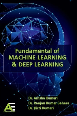 Fundamental of Machine Learning and Deep Learning by Kumari, Anisha