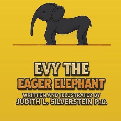 Evy the Eager Elephant by Silverstein, Judith L.
