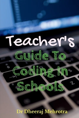 Teacher's Guide To CODING in Schools by Mehrotra, Dheeraj