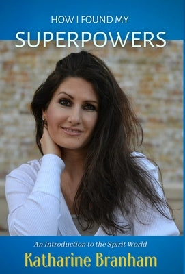 How I Found My Superpowers by Branham, Katharine