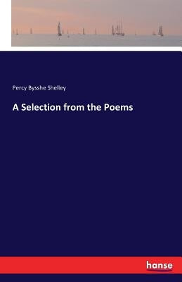 A Selection from the Poems by Bysshe Shelley, Percy