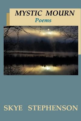 Mystic Mourn: Poems by Stephenson, Skye