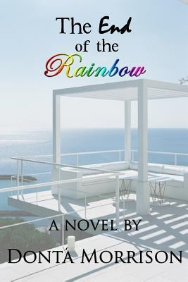 The End of the Rainbow by Morrison, Donta