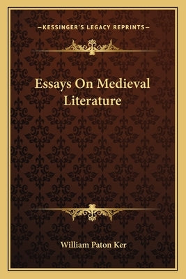 Essays On Medieval Literature by Ker, William Paton