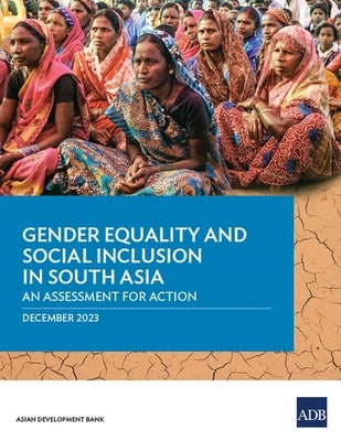 Gender Equality and Social Inclusion in South Asia: An Assessment for Action: An Assessment for Action by Asian Development Bank