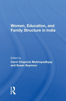 Women, Education, and Family Structure in India by Mukhopadhyay, Carol C.