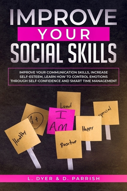 Improve Your Social Skills: Improve Your Communication Skills, Increase Self-Esteem, Learn How to Control Emotions Through Self-Confidence and Sma by Parrish, Deanna